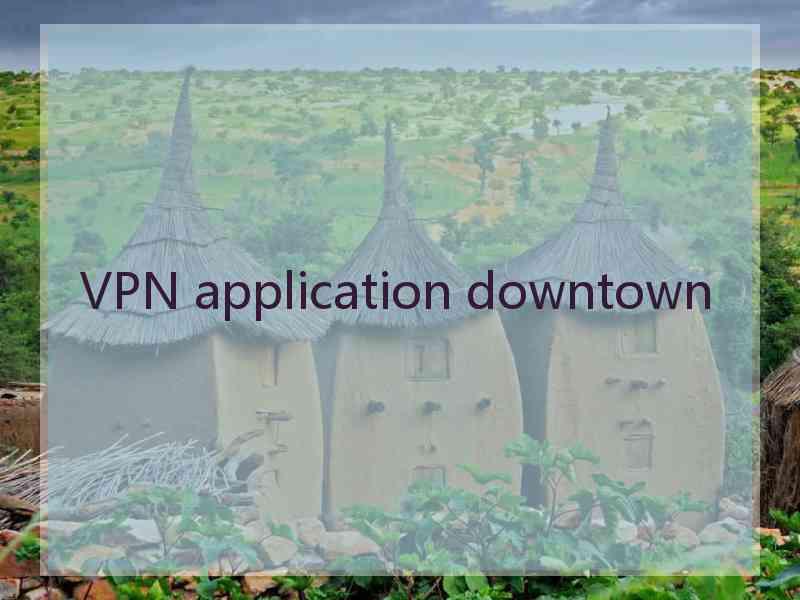 VPN application downtown