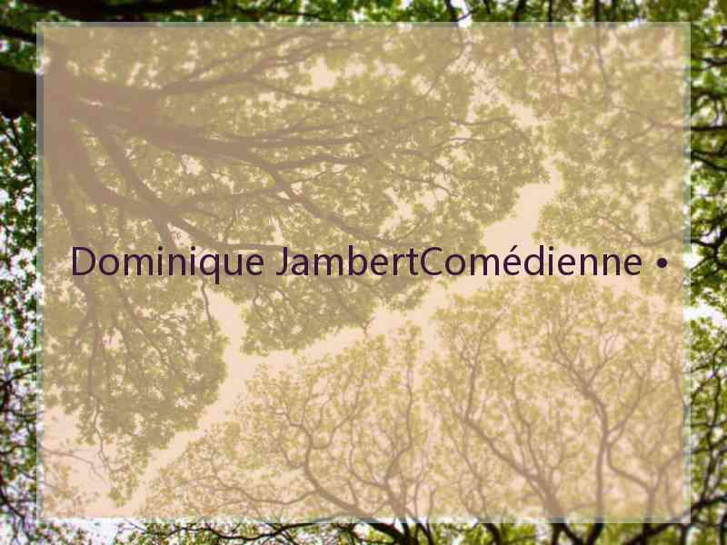 Dominique JambertComédienne •